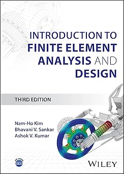 introduction to finite element analysis and design 1st edition nam ho kim ,bhavani v sankar ,ashok v kumar