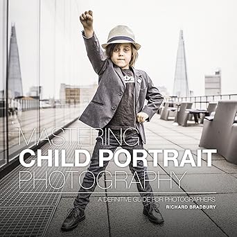 mastering child portrait photography a definitive guide for photographers 1st edition richard bradbury