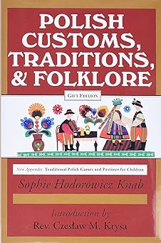 polish customs traditions and folklore 1st edition sophie hodorowicz knab ,mary anne knab ,czeslaw m krysa