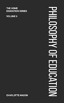 charlotte masons philosophy of education 1st edition charlotte m mason 1925729435, 978-1925729436