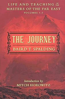 the journey life and teaching of the masters of the far east volumes 1 3 1st edition baird t spalding ,mitch