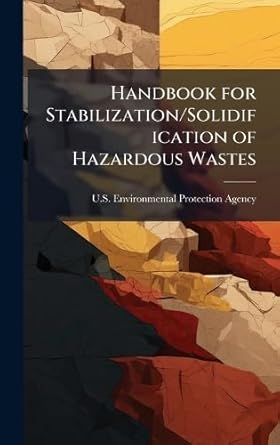 handbook for stabilization/solidification of hazardous wastes 1st edition u s environmental protection agency