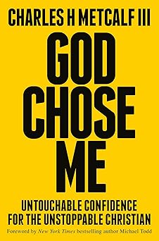 god chose me untouchable confidence for the unstoppable christian 1st edition charles henry metcalf iii