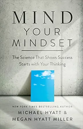 mind your mindset the science that shows success starts with your thinking 1st edition michael hyatt ,megan