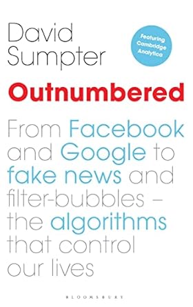 outnumbered from facebook and google to fake news and filter bubbles the algorithms that control our lives