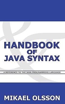 handbook of java syntax a reference to the java programming language 1st edition mikael e olsson 9526790553,