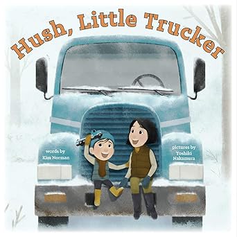 hush little trucker a picture book 1st edition kim norman ,toshiki nakamura 1419746448, 978-1419746444