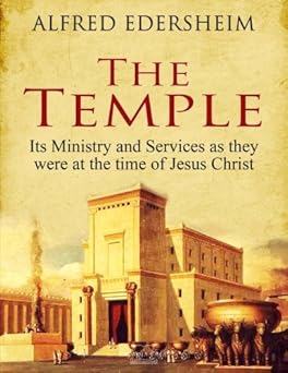 the temple its ministry and services as they were at the time of jesus christ 1st edition alfred edersheim