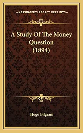 a study of the money question 1st edition hugo bilgram 1168761794, 978-1168761798