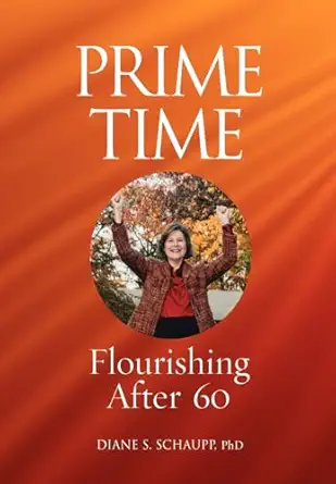 prime time flourishing after 60 1st edition diane s schaupp ,1stworld publishing ,1stworld library