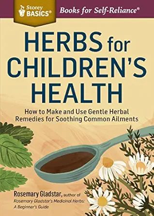 herbs for childrens health how to make and use gentle herbal remedies for soothing common ailments 1st