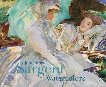 john singer sargent watercolors 1st edition erica hirshler ,teresa carbone ,john sargent ,richard ormond