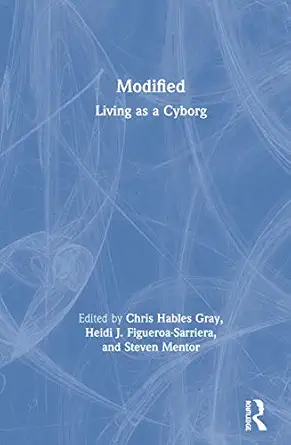 modified living as a cyborg 1st edition chris hables gray ,heidi figueroa sarriera ,steven mentor 0815364008,