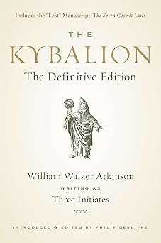 the kybalion the 1st edition william walker atkinson ,three initiates ,philip deslippe 1585428744,