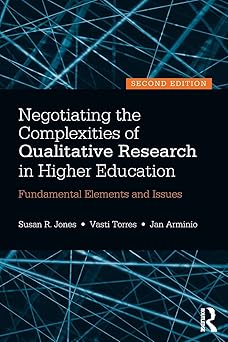 negotiating the complexities of qualitative research in higher education fundamental elements and issues 1st