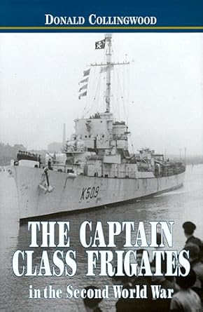 the captain class frigates in the second world war an operational history of the american built destroyer