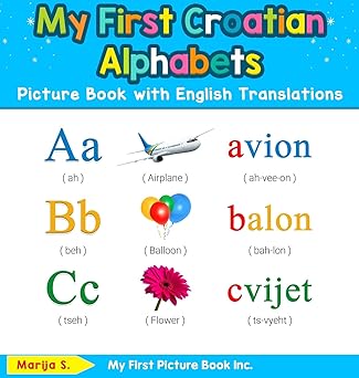 my first croatian alphabets picture book with english translations bilingual early learning and easy teaching