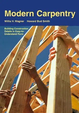 modern carpentry building construction details in easy to understand form 1st edition willis h wagner