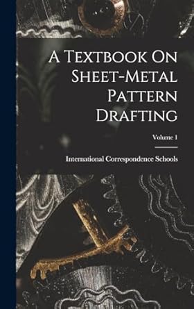 a textbook on sheet metal pattern drafting volume 1 1st edition international correspondence schools
