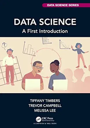 data science 1st edition tiffany timbers ,trevor campbell ,melissa lee 0367524686, 978-0367524685