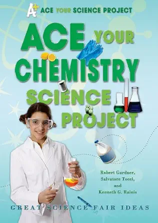ace your chemistry science project great science fair ideas 1st edition robert gardner ,salvatore tocci