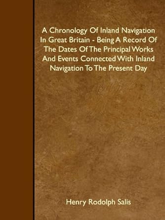 a chronology of inland navigation in great britain being a record of the dates of the principal works and