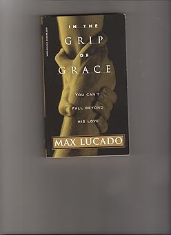 in the grip of grace you cant fall beyond his love 1st edition max lucado 0849940192, 978-0849940194