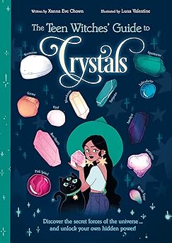 the teen witches guide to crystals discover the secret forces of the universe and unlock your own hidden