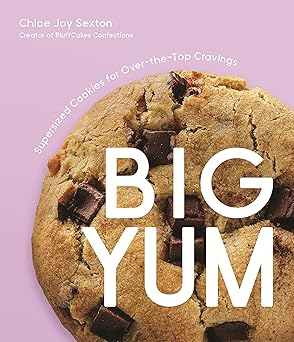 big yum supersized cookies for over the top cravings 1st edition chloe joy sexton 1645679675, 978-1645679677
