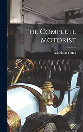 the complete motorist 1st edition a b filson young 101766532x, 978-1017665321