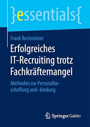 erfolgreiches it recruiting trotz fachkra ftemangel methoden zur personalbeschaffung und bindung 1st edition