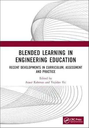 blended learning in engineering education recent developments in curriculum assessment and practice 1st