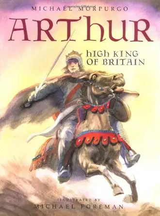 arthur high king of britain 1st edition michael morpurgo ,michael foreman 0152000801, 978-0152000806