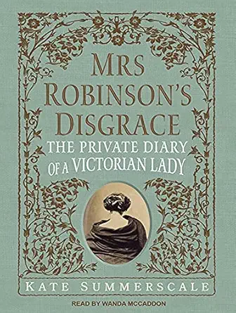 mrs robinsons disgrace the private diary of a victorian lady 1st edition kate summerscale ,wanda mccaddon