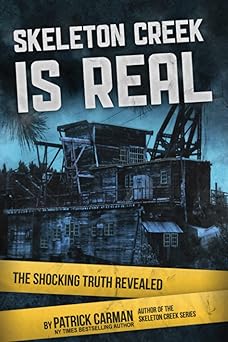 skeleton creek is real the shocking truth revealed 1st edition patrick carman 1953380018, 978-1953380012