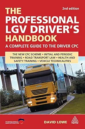 the professional lgv drivers handbook a complete guide to the driver cpc 1st edition david lowe 0749451181,