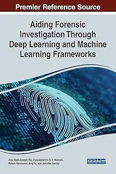 aiding forensic investigation through deep learning and machine learning frameworks 1st edition alex noel