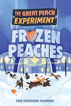 the great peach experiment 3 frozen peaches 1st edition erin soderberg downing 1645951367, 978-1645951360