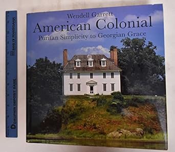 american colonial puritan simplicity to georgian grace 1st edition wendell garrett ,david larkin 1885254059,