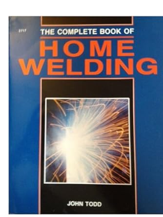 the complete book of home welding 1st edition john todd 0830627170, 978-0830627172