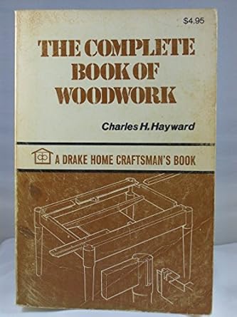 the complete book of woodwork 1st edition charles harold hayward 0877491623, 978-0877491620