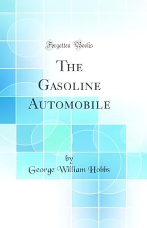 the gasoline automobile 1st edition george william hobbs 0484604619, 978-0484604611