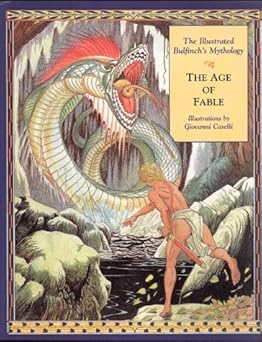 the age of fable the illustrated bulfinchs mythology 1st edition thomas bulfinch ,giovanni caselli