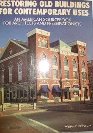 restoring old buildings for contemporary uses an american sourcebook for architects and preservationists 1st