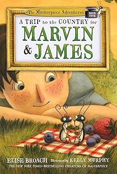 a trip to the country for marvin and james the masterpiece adventures book five 1st edition elise broach