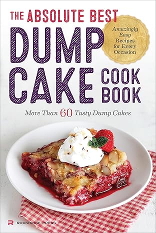 the absolute best dump cake cookbook more than 60 tasty dump cakes 1st edition rockridge press 162315491x,