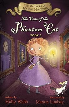 the case of the phantom cat the mysteries of maisie hitchins book 3 1st edition holly webb ,marion lindsay