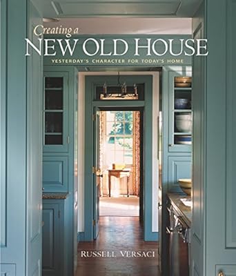 creating a new old house yesterdays character for todays home 1st edition russell versaci ,erik kvalsvik