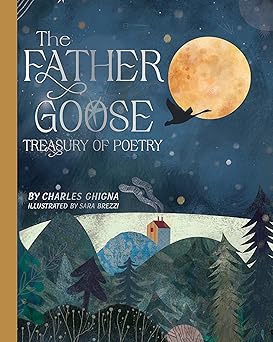 the father goose treasury of poetry 101 favorite poems for children 1st edition charles ghigna ,sara brezzi