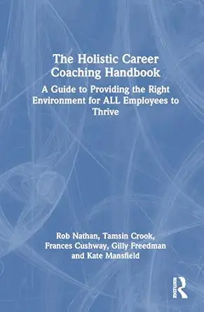 the holistic career coaching handbook 1st edition rob nathan ,tamsin crook ,frances cushway ,gilly freedman